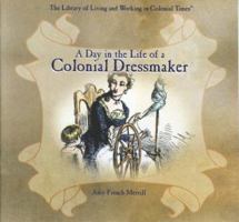 A Day in the Life of a Colonial Dressmaker (Library of Living and Working in Colonial Times) 0823961826 Book Cover