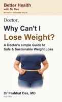 Doctor, Why Can't I Lose Weight? : A Doctor's Simple Guide to Safe & Sustainable Weight Loss 1971672386 Book Cover