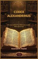 CODEX ALEXANDRINUS: The story behind the oldest and complete Bible manuscript B0F3NYMYQD Book Cover