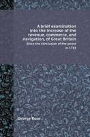 A Brief Examination Into the Increase of the Revenue, Commerce and Navigation, of Great-Britain 135450383X Book Cover