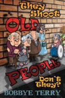 They Shoot Old People, Don't They?: Book 1: Baby Boomers Strike Back 1982069805 Book Cover