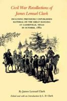 Civil War Recollections of James Lemuel Clark: Including Previously Unpublished Material on the Great Hanging at Gainsville, Texas in October, 1862 (Elma Dill Russell Spencer Series, 7) 0890969833 Book Cover