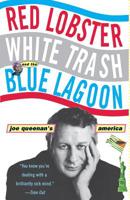 Red Lobster, White Trash, & the Blue Lagoon: Joe Queenan's America 0786863323 Book Cover
