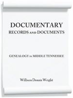 Documentary Records and Documents: Genealogy in Middle Tennessee 1491811501 Book Cover