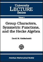 Group Characters, Symmetric Functions, and the Hecke Algebra (University Lecture Series) 0821870033 Book Cover