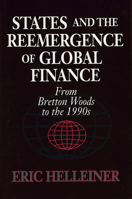 States and the Reemergence of Global Finance: From Bretton Woods to the 1990s 0801483336 Book Cover