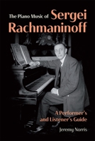 The Piano Music of Sergei Rachmaninoff: A Performer's and Listener's Guide 1837653380 Book Cover