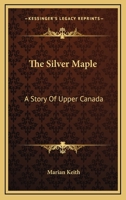 The Silver Maple: A Story Of Upper Canada 0548293570 Book Cover