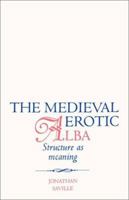 The Medieval Erotic Alba: Structure as Meaning 1583482768 Book Cover