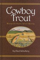Cowboy Trout: Western Fly Fishing As If It Matters 097215227X Book Cover