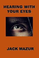 Hearing with Your Eyes 1533638187 Book Cover