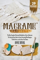 Macram� Projects: The Most Complete Illustrated Handbook On How to Macram�. The Step By Step Guide to Create Stunning Plant Hangers, Fashion Items, and to Decor Your Home.29 Bonus Projects Included B08NF34G6Y Book Cover