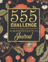 555 Challenge - A Manifestation Journal: A 555 Journal For Engaging the Law Of Attraction & Manifesting Your Desires - Magic Manifestation Notebook - LOA Journal Diary 1692993860 Book Cover