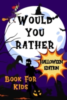 Would You Rather Halloween Edition Book For Kids: Halloween Game For Whole Family - Hilarious Questions - Trick or treat Gift Idea for 6-12 Ages - B08L5K3377 Book Cover