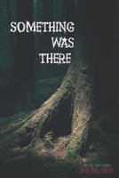 Something Was There: Chilling True Stories (They Said It Happened) B0GV3P2JCP Book Cover