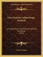Eine Einfache Luftprufungs-Methode: Auf Kohlensaure Mit Wissenschaftlicher Grundlage (1892) 1161146067 Book Cover