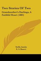 Two Stories Of Two: Grandmother's Darlings, A Faithful Heart 1165777894 Book Cover