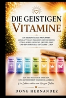 DIE GEISTIGEN VITAMINE: Ein siebentägiges Programm mit kraftvollen täglichen Gewohnheiten für Glauben, Heilung, Frieden, Sinn und ein spirituell erfülltes Leben (German Edition) B0HDHWYV73 Book Cover
