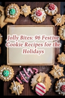Jolly Bites: 96 Festive Cookie Recipes for the Holidays B0CGXWP6HW Book Cover