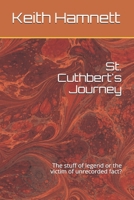 St. Cuthbert's Journey: The stuff of legend or the victim of unrecorded fact? B085KRP58K Book Cover