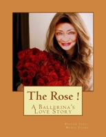 The Rose !: A Ballerina's Love Story 1537118749 Book Cover