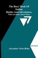 The Boys' Book Of Indian Battles And Adventures, With Anecdotes About Them 9368392358 Book Cover