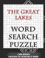 THE GREAT LAKES WORD SEARCH PUZZLE +300 WORDS Medium To Extremely Hard: AND MANY MORE OTHER TOPICS, With Solutions, 8x11' 80 Pages, All Ages : Kids ... Word Search Puzzles, Seniors And Adults. 1679198459 Book Cover