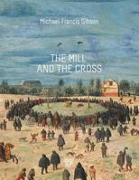 The Mill and the Cross: Peter Bruegel's "Way to Calvary" 2940033722 Book Cover