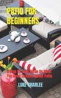 Patio for Beginners: A Step By Step Guide On What You Need To Know About Patio B0BB5Z9CSB Book Cover