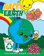 Happy Earth Coloring Book for Kids: Cute Ecological and Recycling Inspired Coloring Pages for Kids, Perfect Earth Day Activity Book with Adorable Images of Earth, Animals & Nature B08NF1RF2Y Book Cover