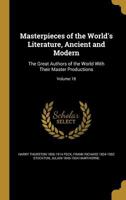 Masterpieces of the World's Literature, Ancient and Modern: The Great Authors of the World with Their Master Productions Volume 18 1372402845 Book Cover