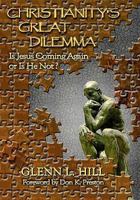 Christianity's Great Dilemma: Is Jesus Coming Again or Is He Not? 1453873740 Book Cover