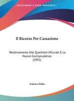 Il Ricorso Per Cassazione: Relativamente Alle Questioni A'Giurati E La Nuova Giurisprudenza 1162496126 Book Cover