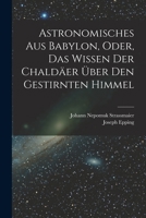 Astronomisches Aus Babylon, Oder, Das Wissen Der Chaldäer Über Den Gestirnten Himmel B0BQL2358X Book Cover