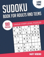 Sudoku Book For Adults And Teens 100 Unique Start-Level Puzzles: Large Print Easy Sudoku Puzzles With Solutions For Workout Your Brain B092BHG8JM Book Cover