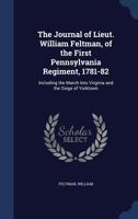 The journal of Lieut. William Feltman, of the First Pennsylvania regiment, 1781-82: including the march into Virginia and the siege of Yorktown 1340062941 Book Cover