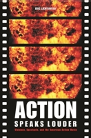Action Speaks Louder: Violence, Spectacle, and the American Action Movie (Wesleyan Film) 0819568015 Book Cover