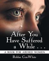 After You Have Suffered a While . . .: A Book for Abused Women 1973659999 Book Cover