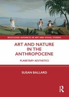 Art and Nature in the Anthropocene: Planetary Aesthetics 0367710943 Book Cover