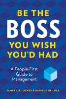 Be the Boss You Wish You'd Had: A People-First Guide to Management 1774588587 Book Cover