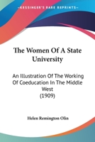 The women of a state university,: An illustration of the working of coeducation in the middle West, 1142417603 Book Cover