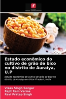 Estudo econômico do cultivo de grão de bico no distrito de Auraiya, U.P: Estudo econômico do cultivo de grão de bico no distrito de Auraiya em Uttar Pradesh, Índia 6204060899 Book Cover