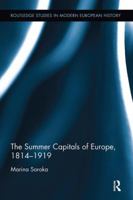 The Summer Capitals of Europe, 1814-1919 1138332011 Book Cover