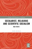 Secularist, Religious and Scientific Socialism: Red Faith I (Critiques and Alternatives to Capitalism) 1032710853 Book Cover