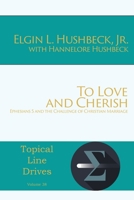 To Love and Cherish: Ephesians 5 and the Challenge of Christian Marriage (Topical Line Drives) 1631997084 Book Cover
