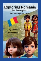 Exploring Romania: Fascinating Facts for Young Learners 110593408X Book Cover