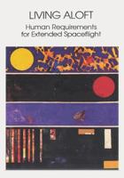 Living Aloft: Human Requirements for Extended Spaceflight 1495327485 Book Cover