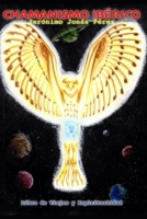 CHAMANISMO IBÉRICO: Primeros viajes y experiencias Iniciaticas B08QRYT61G Book Cover