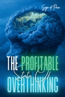 The Profitable State of Overthinking: How to Make Right Decisions in a State of Overthinking B0GJTQF4XM Book Cover