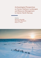 Archaeological Perspectives on Hunter-Gatherer Landscapes and Resource Management in Interior North Norway 1781798176 Book Cover